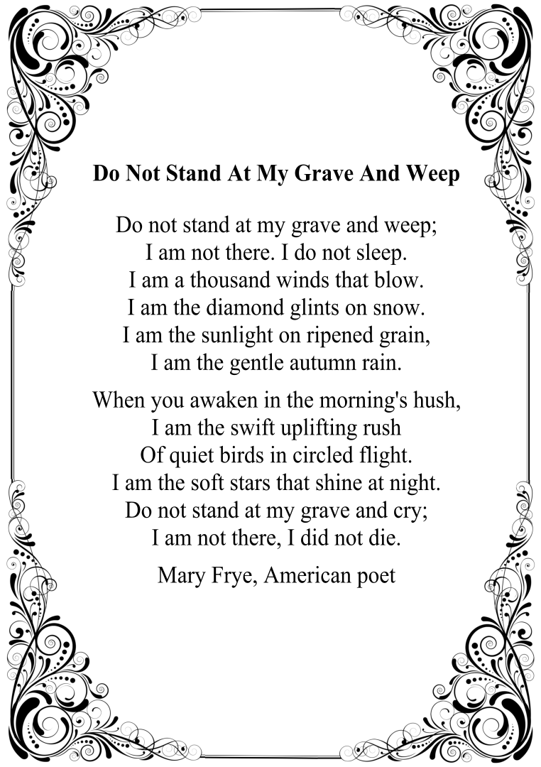 Do Not Stand At My Grave And Weep - Do Not Stand At My Grave And Weep Poem  by Mary Elizabeth Frye